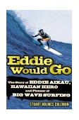 Eddie Would Go The Story of Eddie Aikau, Hawaiian Hero and Pioneer of Big Wave Surfing cover art