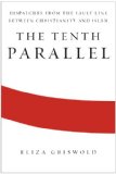 Tenth Parallel Dispatches from the Fault Line Between Christianity and Islam  9780374273187 Front Cover