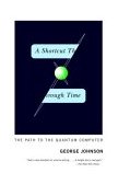 Shortcut Through Time The Path to the Quantum Computer 2004 9780375726187 Front Cover
