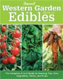 Western Garden Book of Edibles The Complete A-Z Guide to Growing Your Own Vegetables, Herbs, and Fruits