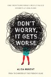 Don't Worry, It Gets Worse One Twentysomething's (Mostly Failed) Attempts at Adulthood  9780452298187 Front Cover