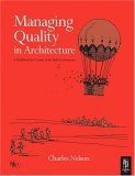Managing Quality in Architecture A Handbook for Creators of the Built Environment 4th 9780750668187 Front Cover