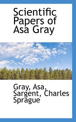 Scientific Papers of Asa Gray 2009 9781113170187 Front Cover