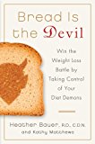 Bread Is the Devil Win the Weight Loss Battle by Taking Control of Your Diet Demons 2012 9781250013187 Front Cover