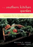 Southern Kitchen Garden Vegetables, Fruits, Herbs, and Flowers Essential for the Southern Cook 2007 9781589793187 Front Cover