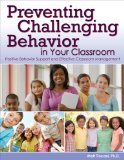 Preventing Challenging Behavior in Your Classroom Positive Behavior Support and Effective Classroom Management  9781593637187 Front Cover