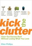 Kick the Clutter Clear Out Excess Stuff Without Losing What You Love 2008 9781594867187 Front Cover