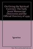 On Giving the Spiritual Exercises : The Early Jesuit Manuscript Directories and the Official Directory of 1599  9781880810187 Front Cover