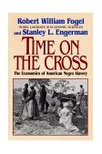 Time on the Cross The Economics of American Slavery 1995 9780393312188 Front Cover