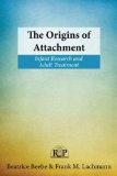 Origins of Attachment Infant Research and Adult Treatment