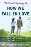 Secret Psychology of How We Fall in Love Dr. Paul's 9 Proven Steps to Lasting Love 2007 9780452288188 Front Cover