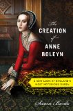 Creation of Anne Boleyn A New Look at England's Most Notorious Queen cover art