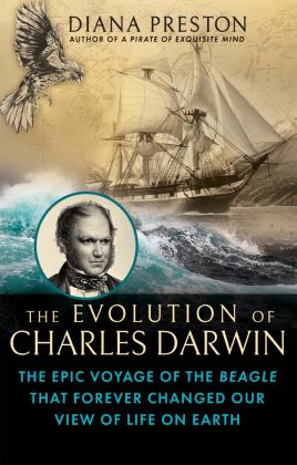Evolution of Charles Darwin The Epic Voyage of the Beagle That Forever Changed Our View of Life on Earth  9780802160188 Front Cover
