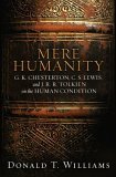 Mere Humanity G. K. Chesterton, C. S. Lewis, and J. R. R. Tolkien on the Human Condition cover art