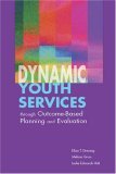 Dynamic Youth Services Through Outcome-Based Planning and Evaluation 2006 9780838909188 Front Cover
