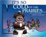 It's So Cold on the Prairies Wit and Wisdom about Winter 2002 9780889952188 Front Cover