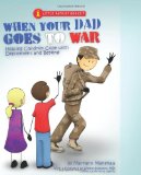 When Your Dad Goes to War Helping Children Cope with Deployment and Beyond 2010 9780982660188 Front Cover
