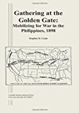 Gathering at the Golden Gate: Mobilizing for War in the Philippines 1898 2013 9781494445188 Front Cover