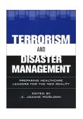 Terrorism and Disaster Management Preparing Healthcare Leaders for Our New Reality cover art