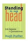 Standing on My Head Life Lessons in Contradictions 2003 9781573249188 Front Cover
