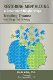 Restoring Mentalizing in Attachment Relationships Treating Trauma with Plain Old Therapy  9781585624188 Front Cover
