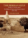 Persian Gulf - The Rise of the Gulf Arabs The Politics of Trade on the Persian Littoral, 1747-1792  9781933823188 Front Cover