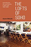 Lofts of Soho Gentrification, Art, and Industry in New York, 1950-1980  9780226334189 Front Cover