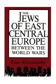 Jews of East Central Europe Between the World Wars 1987 9780253204189 Front Cover