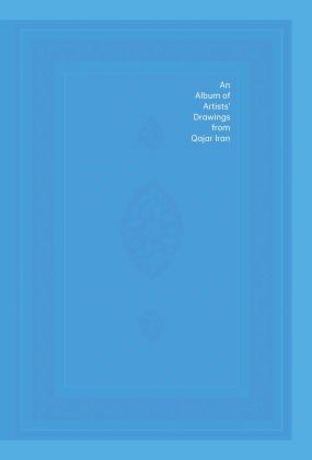 Album of Artists' Drawings from Qajar Iran  9780300229189 Front Cover