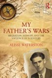 My Father&#39;s Wars Migration, Memory, and the Violence of a Century