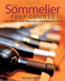 Sommelier Prep Course An Introduction to the Wines, Beers, and Spirits of the World