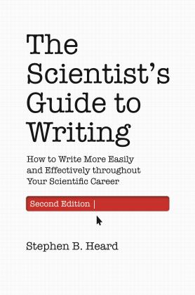 Scientist's Guide to Writing, 2nd Edition How to Write More Easily and Effectively Throughout Your Scientific Career 2nd 9780691219189 Front Cover