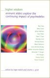 Higher Wisdom Eminent Elders Explore the Continuing Impact of Psychedelics