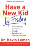 Have a New Kid by Friday How to Change Your Child's Attitude, Behavior and Character in 5 Days cover art