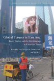 Global Futures in East Asia Youth, Nation, and the New Economy in Uncertain Times cover art