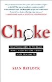 Choke What the Secrets of the Brain Reveal about Getting It Right When You Have To 2011 9781416596189 Front Cover