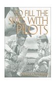 To Fill the Skies with Pilots The Civilian Pilot Training Program, 1939-1946 2001 9781560989189 Front Cover