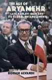 Age of Aryamehr Late Pahlavi Iran and Its Global Entanglements  9781909942189 Front Cover