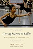 Getting Started in Ballet A Parent's Guide to Dance Education 2nd 2016 9780190226190 Front Cover