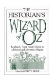 Historian&#39;s Wizard of Oz Reading L. Frank Baum&#39;s Classic As a Political and Monetary Allegory