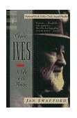 Charles Ives A Life with Music