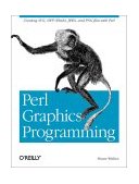 Perl Graphics Programming Creating SVG, SWF (Flash), JPEG and PNG Files with Perl 2002 9780596002190 Front Cover