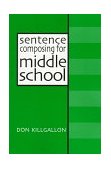 Sentence Composing for Middle School A Worktext on Sentence Variety and Maturity
