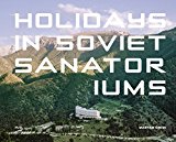 Holidays in Soviet Sanatoriums  9780993191190 Front Cover