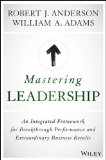 Mastering Leadership An Integrated Framework for Breakthrough Performance and Extraordinary Business Results  9781119147190 Front Cover