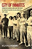 City of Inmates Conquest, Rebellion, and the Rise of Human Caging in Los Angeles, 1771-1965  9781469659190 Front Cover