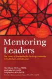 Mentoring Leaders The Power of Storytelling for Building Leadership in Health Care and Education cover art