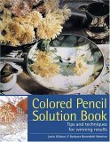 Colored Pencil Solution Book Tips and Techniques for Winning Results cover art