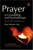Prayer in Counselling and Psychotherapy Exploring a Hidden Meaningful Dimension 2007 9781843105190 Front Cover