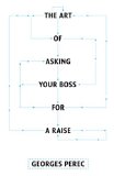 Art of Asking Your Boss for a Raise 2011 9781844674190 Front Cover